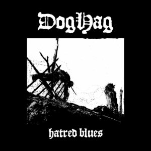 Doghag - Hatred Blues